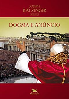 Dogma e anúncio, do autor Joseph (Bento XVI) Ratzinger