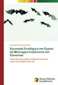 Ler Sucessão Ecológica em Guano de Morcegos Insetívoros em Cavernas: Experimento inédito realizado em uma caverna de Minas Gerais, do autor Gretynelle Rodrigues Bahia