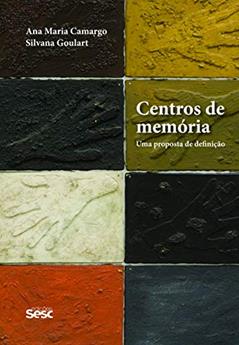 Centros de memória: Uma proposta de definição, do autor Ana Maria Camargo; Silvana Goulart