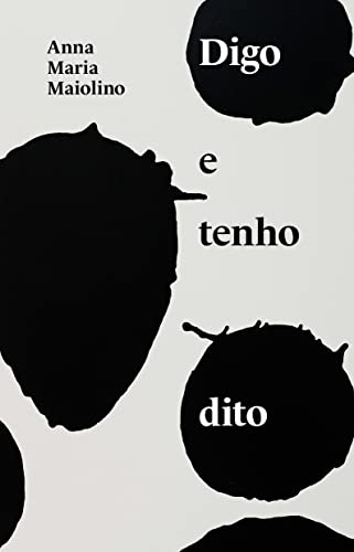 Ler Digo e tenho dito: textos de Anna Maria Maiolino, do autor Anna Maria Maiolino