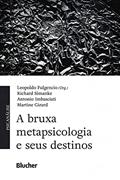 Ler A Bruxa Metapsicologia e Seus Destinos, do autor Leopoldo Fulgencio; Richard Simanke; Antonio Imbasciati; Martine Girard