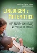 Ler Linguagem e Matemática: Uma Relação Conflituosa no Processo de Ensino?, do autor Sandra Regina D'Antonio Verrengia; Regina Maria Pavanello