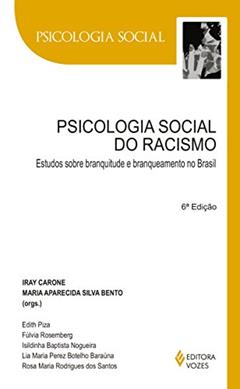 Psicologia social do racismo: Estudos sobre branquitude e branqueamento no Brasil, do autor Fulvia Rosemberg; Edith Piza; Isildinha Baptista Nogueira; Lia Maria Perez Botelho Baraúna; Rosa Maria Rodrigues dos Santos