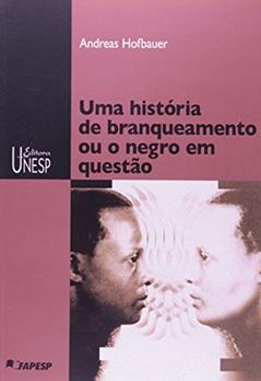 História de branqueamento ou o negro em questão, do autor Andreas Hofbauer
