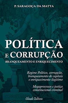 Política e Corrupção - Branqueamento e Enriquecimento, do autor Paulo Saragoça Da Matta