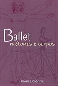 Ler Ballet. Métodos e Corpos., do autor Kamila Cidrim Ler Ballet. Métodos e Corpos., do autor Kamila Cidrim