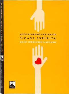 Acolhimento Fraterno na Casa Espírita, do autor Daisy Jurgensen Machado; Editora Allan Kardec