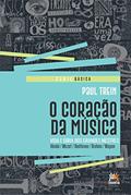 Ler O coração da música: vida e obra dos grandes mestres, do autor Paul Trein Ler O coração da música: vida e obra dos grandes mestres, do autor Paul Trein