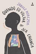 Ler Quando eu voltar a ser criança - Edição revista, do autor Janusz Korczak