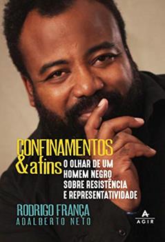 Confinamentos & Afins: o olhar de um homem negro sobre resistência e representatividade, do autor Rodrigo França