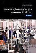 Ler Organização da Produção em Confecção Têxtil, do autor Artur Mendonca