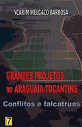 Ler Grandes Projetos no Araguaia-Tocantins. Conflitos e Falcatruas, do autor Ycarim Melgaço Barbosa Ler Grandes Projetos no Araguaia-Tocantins. Conflitos e Falcatruas, do autor Ycarim Melgaço Barbosa