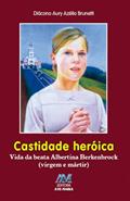 Ler Castidade heroica: Vida da Beata Albertina Berkenbrock (virgem e Mártir), do autor Aury Azelio Brunetti Ler Castidade heroica: Vida da Beata Albertina Berkenbrock (virgem e Mártir), do autor Aury Azelio Brunetti