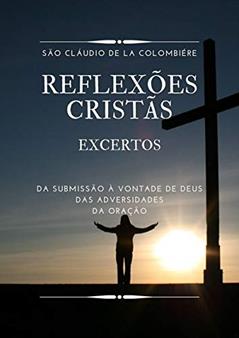 Reflexões Cristãs: Excertos, do autor São Cláudio De La Colombiére