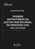 Ler Poderes Instrutórios do Juiz na Fase Recursal do Processo Civil: Busca da Verdade, do autor Luciano Souto Dias Ler Poderes Instrutórios do Juiz na Fase Recursal do Processo Civil: Busca da Verdade, do autor Luciano Souto Dias