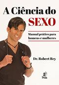 Ler A CIÊNCIA DO SEXO: Manual Prático Para Homens e Mulheres, do autor Robert Rey