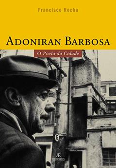 Adoniran Barbosa: O Poeta da Cidade, do autor Francisco Rocha