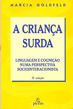 A criança surda: linguagem e cognição numa perspectiva sociointeracionista, do autor Marcia Goldfeld