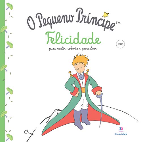 Ler O Pequeno Príncipe - Felicidade: Felicidade - Para Sentir, Colorir e Presentear, do autor Antoine de Saint Exupéry