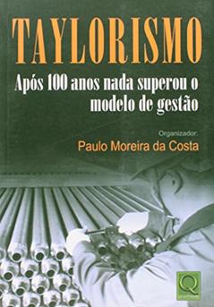 Taylorismo Após 100 Anos Nada Superou o Modelo de Gestão, do autor Paulo Moreira da Costa