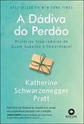 Ler A Dávida do Perdão: Histórias Inspiradoras de Quem Superou o Imperdoável, do autor Katherine Schwarzenegger Pratt