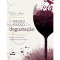 Ler O passo a passo da degustação: Um guia prático para aprender a provar vinhos, do autor Celio Alzer