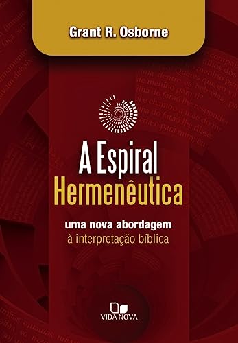 Ler Espiral Hermenêutica: uma Nova Abordagem à Interpretação Bíblica, do autor Grant R. Osborne
