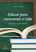Ler Educar Para Reencantar A Vida - Pedagogia E Espiritualidade, do autor Jung Mo Sung