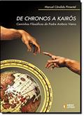 Ler De Chronos a Kairós. Caminhos Filosóficos do Padre Antônio Vieira, do autor Manuel Pimentel Ler De Chronos a Kairós. Caminhos Filosóficos do Padre Antônio Vieira, do autor Manuel Pimentel