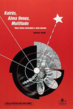 Kairòs, alma venus, multitudo: Nove lições ensinadas a mim mesmo, do autor Antonio Negri