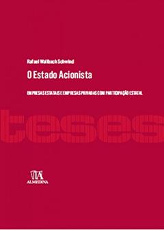 O Estado Acionista: Empresas Estatais e Empresas Privadas com Participação Estatal, do autor Rafael Wallbach Schwind