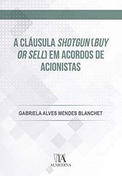 A Cláusula Shotgun (buy or Sell) em Acordos de Acionistas, do autor Gabriela Alves Mendes Blanchet