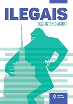 Ilegais, do autor Luiz Antonio Aguiar