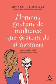 Homens Gostam de Mulheres que Gostam de Si Mesmas, do autor Steven Carte; Julia Sokol