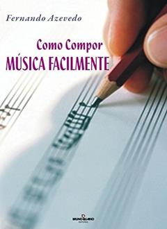 Como compor música facilmente, do autor Fernando Azevedo