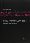 Ler Teoria e Prática do Compor. Diálogos de Invenção e Ensino - Volume 2, do autor Paulo Costa Lima