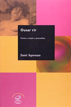 Ousar Rir - Coleção Sujeito E História ., do autor Daniel Kupermann