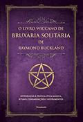 Ler O Livro Wiccano de Bruxaria Solitária de Raymond Buckland: Introdução à Prática, ética Mágica, Rituais, Consagrações e Instrumentos, do autor Raymond Buckland