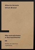 Ler Pós-extrativismo e Decrescimento: Saídas do Labirinto Capitalista, do autor Alberto Acosta; Ulrich Brand Ler Pós-extrativismo e Decrescimento: Saídas do Labirinto Capitalista, do autor Alberto Acosta; Ulrich Brand