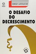 Ler O Desafio do Decrescimento, do autor Serge Latouche Ler O Desafio do Decrescimento, do autor Serge Latouche