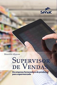 Supervisor de vendas: De empresa fornecedora de produtos para supermercados, do autor Maurício Allarcon