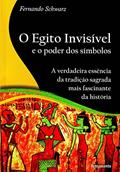 Ler O Egito Invisível e o Poder dos Símbolos, do autor Fernando Schwarz