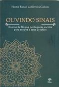 Ler OUVINDO SINAIS - ENSINO DE LÍNGUA PORTUGUESA ESCRITA PARA SURDOS E SEUS DESAFIOS, do autor HECTOR RENAN DA SILVEIRA CALIXTO Ler OUVINDO SINAIS - ENSINO DE LÍNGUA PORTUGUESA ESCRITA PARA SURDOS E SEUS DESAFIOS, do autor HECTOR RENAN DA SILVEIRA CALIXTO