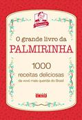 Ler O Grande Livro da Palmirinha: 1000 Receitas Deliciosas da Vovó Mais Querida do Brasil, do autor Palmira Onofre