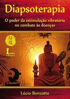Diapsoterapia. O Poder da Estimulação Vibratória no Combate as Doenças, do autor Lúcio Bonzatto