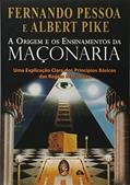 Ler A Origem e os Ensinamentos da Maçonaria, do autor Fernando Pessoa; Albert Pike