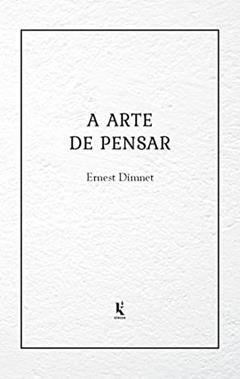 A Arte De Pensar, do autor Ernest Dimnet