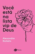 Ler Você está na lista vip de Deus, do autor Alexandre Nolleto