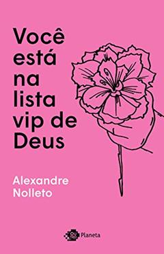 Você está na lista vip de Deus, do autor Alexandre Nolleto
