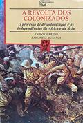 Ler A Revolta Dos Colonizados : O Processo De Descolonização E As Independências Da África E Da Ásia. -- ( História Geral Em Documentos ), do autor Kabengele Munanga
